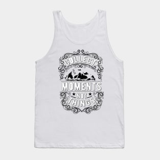 collect moments not things Tank Top